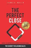 The Perfect Close: The Secret To Closing Sales - The Best Selling Practices & Techniques For Closing The Deal 0578614855 Book Cover