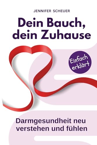 Dein Bauch dein Zuhause Darmgesundheit neu verstehen und fühlen