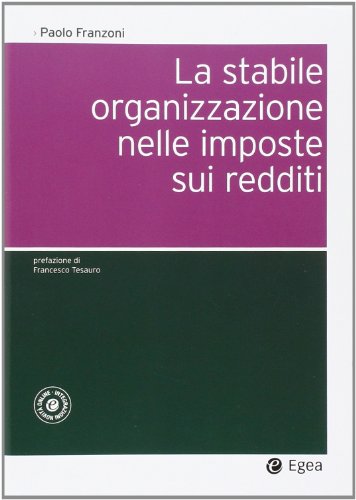 La stabile organizzazione nelle imposte sui redditi. Con aggiornamento online La stabile organizzazione nelle imposte sui redditi. Con aggiornamento online