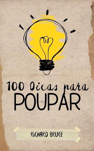 100 Dicas para Poupar: 100 Dicas de economia doméstica e finanças...