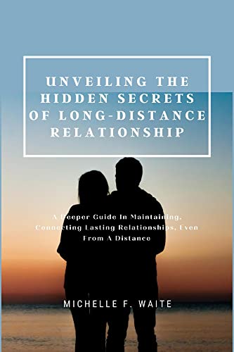 UNVEILING THE HIDDEN SECRETS OF LONG-DISTANCE RELATIONSHIP : A Deeper 