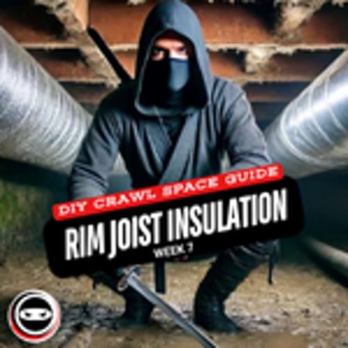 Page de couverture de DIY Crawl Space Guide: Rim Joist Insulation Week 7