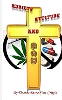Addicts, Attitude and God 1981338217 Book Cover