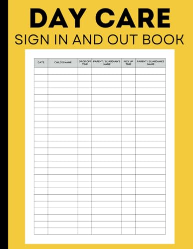 Daycare Sign In And Out Book: Log Book For Daycare, Childcare Centers, Preschools, Babysitters and Nannies Sign In And Out Parents Attendance Register Record Book.