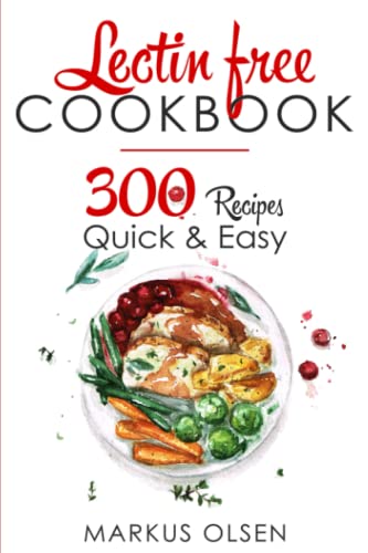 Image of LECTIN FREE COOKBOOK: 300 Everyday Recipes for Beginners and Advanced Users. Try Easy and Healthy Lectin Free Recipes