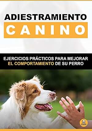 ADIESTRAMIENTO CANINO Ejercicios prácticos para mejorar el comportamiento de tu perro: Adiestramiento Canino