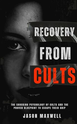 Image of Recovery from a Cult: The Shocking Psychology of Cults and the Proven Blueprint to Escape Their Grip