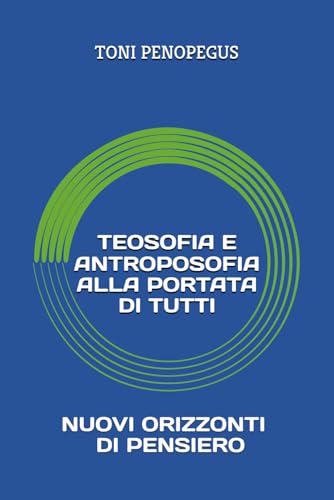 TEOSOFIA E ANTROPOSOFIA ALLA PORTATA DI TUTTI: NUOVI ORIZZONTI DI PENSIERO
