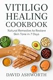 VITILIGO HEALING COOKBOOK: Natural Remedies to Restore Skin Tone in 7 Days