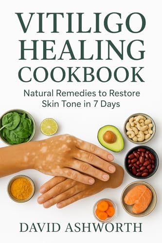 VITILIGO HEALING COOKBOOK: Natural Remedies to Restore Skin Tone in 7 Days