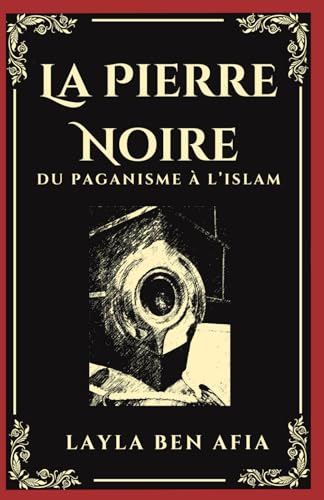 La pierre noire: Du paganisme à l'Islam