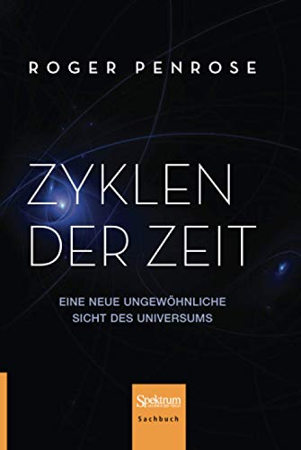 Zyklen der Zeit: Eine neue ungewöhnliche Sicht des Universums Zyklen der Zeit: Eine neue ungewöhnliche Sicht des Universums