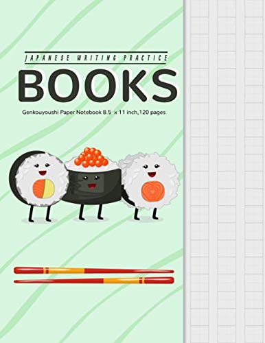 Japanese Writing Practice Book: Genkouyoushi Paper Notebook Kawaii Sushi Themed Japanese Writing Notebooks to Practise Writing Japanese Kanji Characters and Kana Scripts