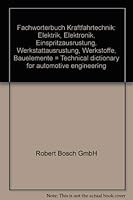 Fachwo¨rterbuch Kraftfahrtechnik: Elektrik, Elektronik, Einspritzausru¨stung, Werkstattausru¨stung, Werkstoffe, Bauelemente = Technical dictionary for automotive engineering (German Edition) 3184190447 Book Cover