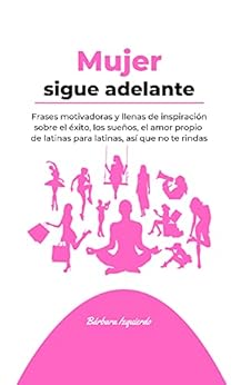 Books,Children's Books,Geography & Cultures Mujer sigue adelante: Frases motivadoras y llenas de inspiración sobre el éxito, los sueños, el amor propio de latinas para latinas, así que no te rindas (MENTALIDAD) (Spanish Edition) Barbara Izquierdo