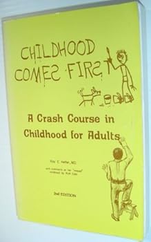 Unknown Binding Childhood comes first: A crash course in childhood for adults Book