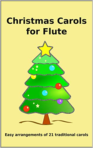 Christmas Carols for Flute: Easy to play Christmas Carols Christmas Carols for Flute: Easy to play Christmas Carols