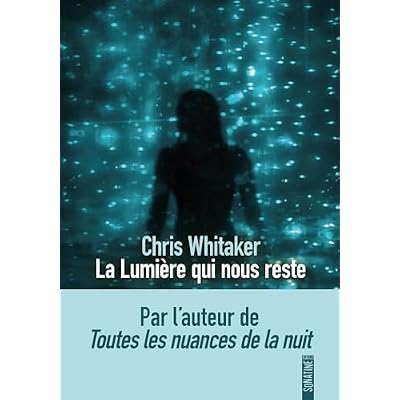 La lumi&egrave;re qui nous reste, le nouveau roman bouleversant de Chris Whitaker