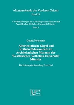 Altorientalische Siegel Und Keilschriftdokumente Im Archaologischen Museum Der Westfalischen Wilhelms-Universitat Munster. Die Stiftung Der Sammlung T