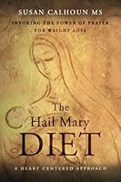 The Hail Mary Diet: Invoking the Power of Prayer for Weight Loss 1737669900 Book Cover