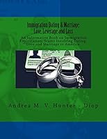 Immigration Dating & Marriage: Love, Leverage and Loss: Immigration Dating & Marriage: Love, Leverage and Loss - An Informative Book on Immigration Exploitation, Scams Involving Dating, Love and Marri 0692561455 Book Cover