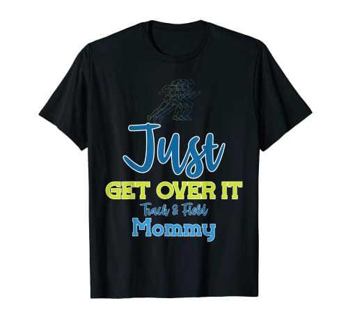 Just Get Over It Funny Track and Field Mommy Camiseta