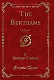 bertram tortona biella  The Bertrams, Vol. 1 of 2: A Novel (Classic Reprint) (English Edition)