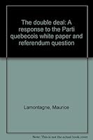 The double deal: A response to the Parti quebecois white paper and referendum question 0888901313 Book Cover