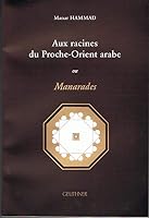 Aux racines du Proche-Orient arabe ou Marnarades Manar Hammad 2705337423 Book Cover