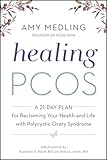 Healing PCOS: A 21-Day Plan for Reclaiming Your Health and Life with Polycystic Ovary Syndrome