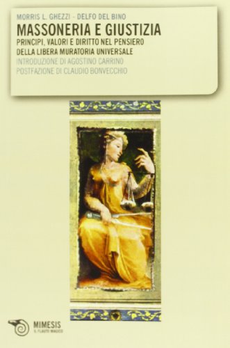 Massoneria E Giustizia. Principi, Valori E Diritto Nel Pensiero Della Libera Muratoria Universale