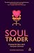 Soul Trader: Putting the Heart Back into Your Business