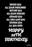 behind you all your memories before you all your dreams happy 25th birthday:: 25th birthday gift / journal / notebook / diary / unique greeting card alternative