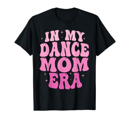 In My Dance Mom Era Groovy Dance Mom Ballet Lovers Women T-Shirt
