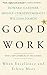 Good Work: When Excellence and Ethics Meet