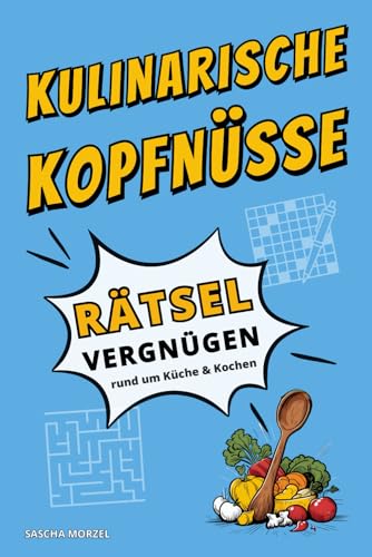 Kulinarische Kopfnüsse: Rätselvergnügen rund um Küche und Kochen - Das perfekte Geschenk für Rätselfreunde & Kochfans I Kreuzworträtsel Sudoku Wortsuchrätsel I inkl. Lösungen & Fun Facts
