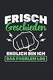 Frisch Geschieden Endlich Bin Ich Das Problem Los: Scheidung Notizbuch, Trennungs Geschenkidee für den Geschiedenen (Liniert, 120 Seiten, ca. DIN A5)