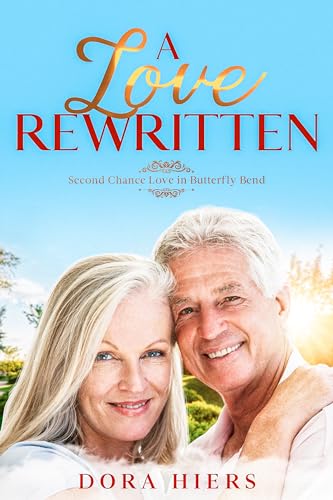 A Love Rewritten: A Sweet Small-Town Later in Life Christian Romance (Second Chance Love in Butterfly Bend Book 3)