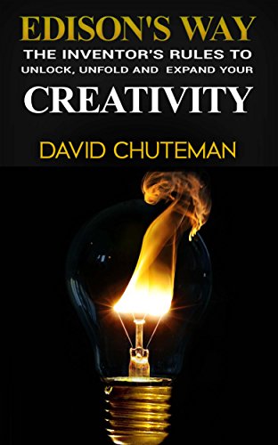 Creativity: Creativity: The Inventor's Rules To Unlock, Unfold, and Expand Creativity: Effortlessly Expand On Creative Writing, Creative Visualization ... Confidence & Creative Thinking Book 3)