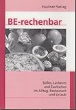Berechenbar - BE, KE und Kalorien in Süßem, Leckerem und Exotischem im Alltag, Restaurant und Urlaub