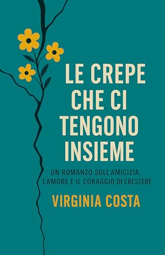 Le crepe che ci tengono insieme: Un romanzo sull'amicizia, l'amore e il coraggio di crescere - Libro young adult