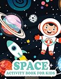 Space Activity Book For Kids: More Than 100 Activities Including How To Draw, Mazes, Coloring Pages, Dot to Dot ... For Kids Space Lover