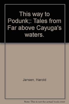 This way to Podunk;: Tales from "Far above Cayuga's waters."