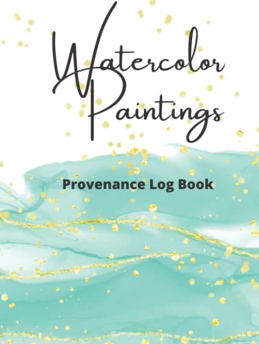 Watercolor Paintings Provenance Log Book: Document and Trace the Ownership History and Transfer Records of Your Gallery Museum Aquarelles