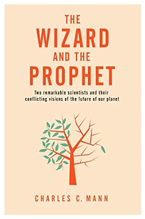 The Wizard and the Prophet: Two Groundbreaking Scientists and Their Conflicting Visions of the Future of Our Planet