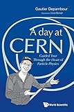 DAY AT CERN, A: Guided Tour Through the Heart of Particle Physics