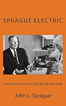 Paperback Sprague Electric: An Electronics Giant's Rise, Fall, and Life after Death Book