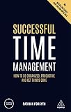 Successful Time Management: How to be Organized, Productive and Get Things Done (Creating Success)