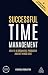 Successful Time Management: How to be Organized, Productive and Get Things Done (Creating Success)