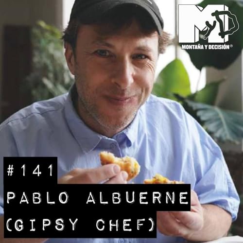 Pablo Albuerne (GIPSY CHEF): "Todo lo que meha pasado en la vida son excusas para explicar recetas" - MYD 141